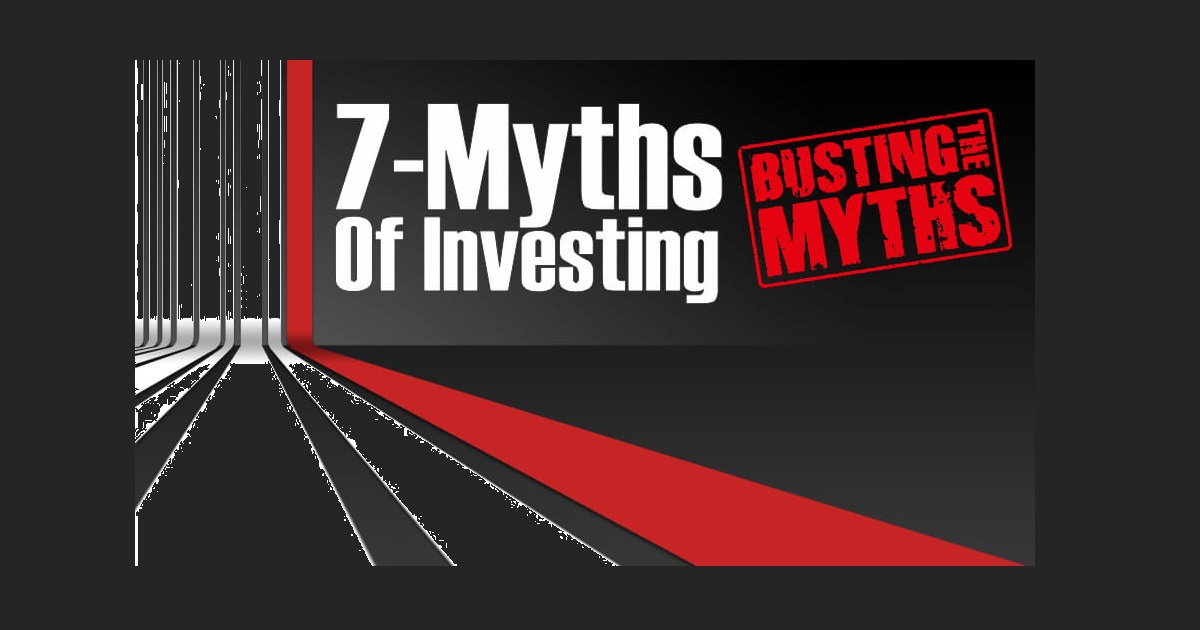 7 Myths of Investing 7 Myths of Investing